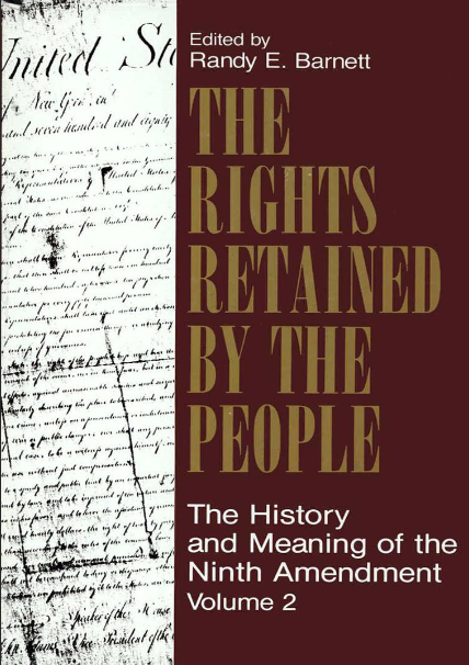 The Rights Retained by the People: The Ninth Amendment and Constitutional Interpretation